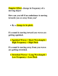 Doppler Effect- change in frequency of a moving object