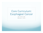 Core Curriculum: Esophageal Cancer Ben Cohen, MD February 1, 2011