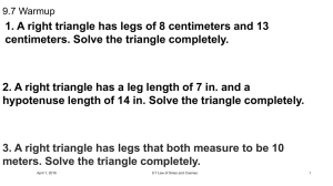 1. A right triangle has legs of 8 centimeters and... centimeters. Solve the triangle completely.