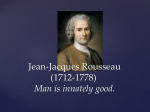 Jean-Jacques Rousseau (1712-1778) Man is innately good.